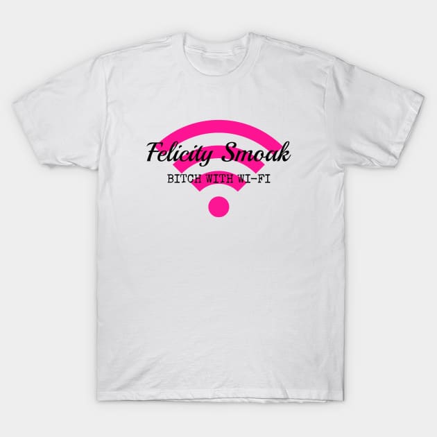 Felicity Smoak - Bitch With Wi-Fi - Black Text Version T-Shirt by FangirlFuel